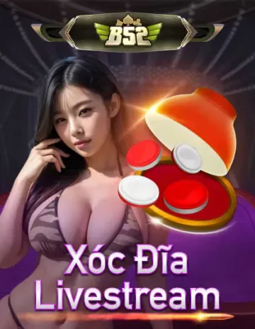 B52 Xóc Dĩa Livestream
